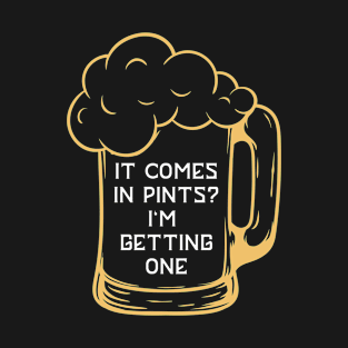 It comes in pints T-Shirt