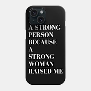 i'm a strong person because a strong woman raised me Phone Case