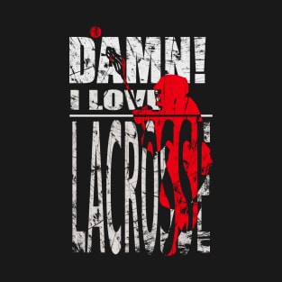 Damn I Love LACROSSE T-Shirt