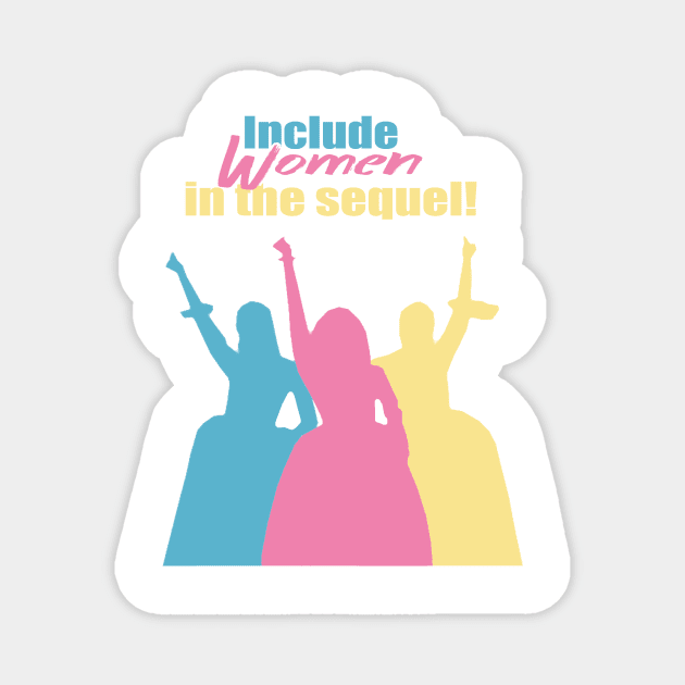 Include Women in the Sequel! Magnet by Misscassiem