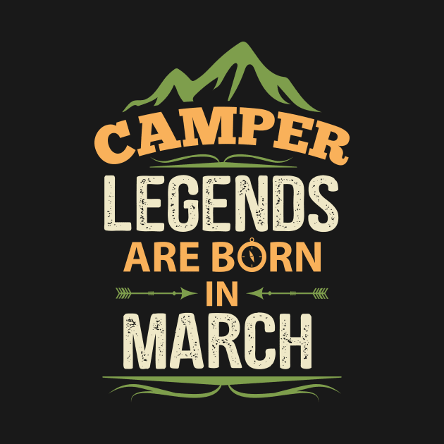 Camper Legends Are Born In March Camping Quote by stonefruit