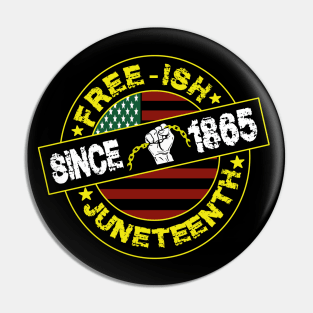 free-ish since 1865-juneteenth gift Pin