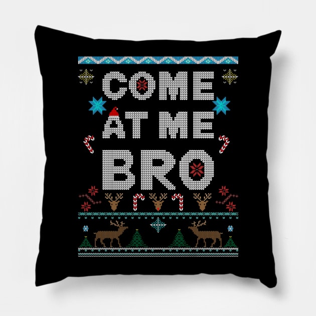 Come At Me Bro Ugly Christmas Style holiday design Pillow by Brobocop