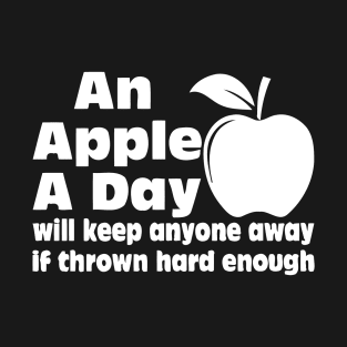 An Apple A Day Will Keep Anyone Away If Thrown Hard Enough T-Shirt