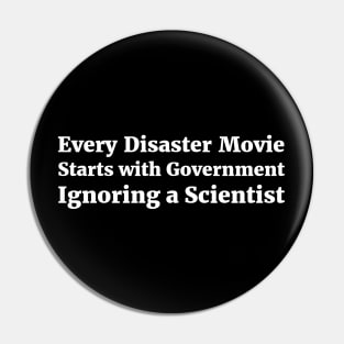Every Disaster Movie Starts with Government Ignoring a Scientist humor Pin