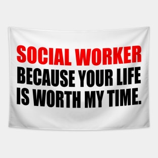 Social Worker Because Your Life Is Worth My Time Tapestry