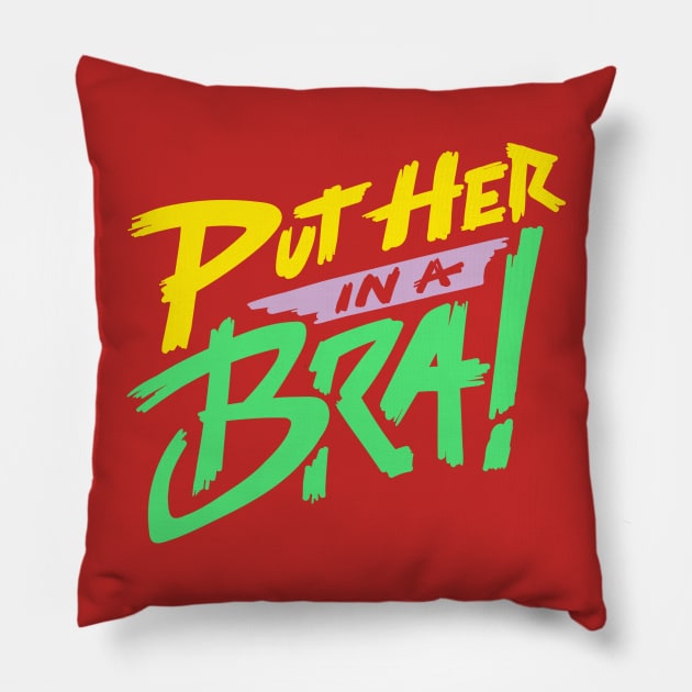 Put Her in a Bra! Pillow by How Did This Get Made?