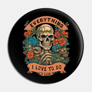 Everything I Love to Do is Illegal Pin