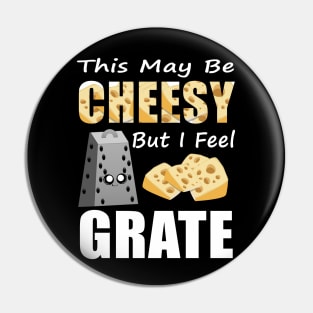 This May Be Cheesy But I Feel Grate Shirt Pun Punny Gift Tee Pin