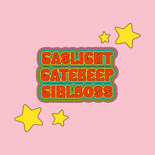 Gaslight Gatekeep Girlboss - Funny Live Love Laugh poke fun parody | Gas light Gate keep Girl boss | Wine Mom meme T-Shirt