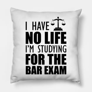 Bar Exam Taker - I have no life I'm studying for the bar exam Pillow