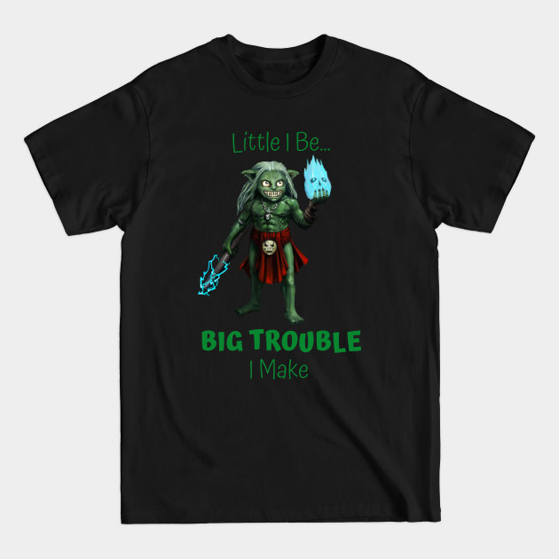 Disover Little I Be... Big Trouble I Make - Big Trouble - T-Shirt