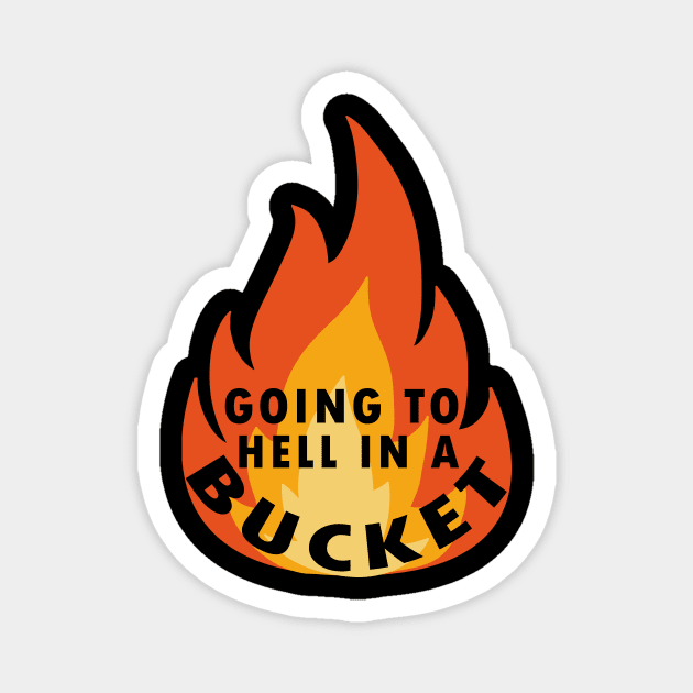 go to hell in a bucket Magnet by Flipodesigner