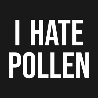 i hate pollen T-Shirt