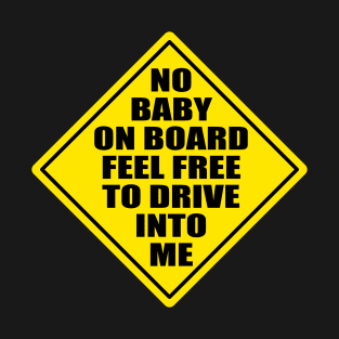 No Baby On Board Feel Free To Drive Into Me T-Shirt