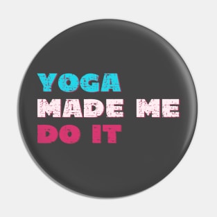 Yoga made me do it Pin