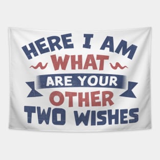 Here I Am, What Are Your Other Two Wishes Tapestry