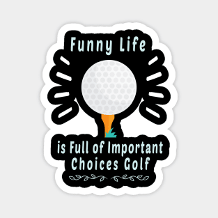 Funny Life is Full of Important Choices Golf Gift for Golfers, Golf Lovers,Golf Funny Quote Magnet