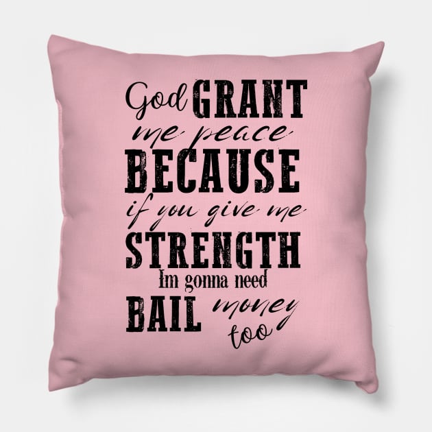 God Grant Me Peace Because If You Give Me Strength I'm Gonna Need Bail Money Too Pillow by Brooke Rae's