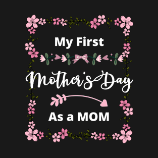 My first Mothers day gift New mommy Anniversary T-Shirt