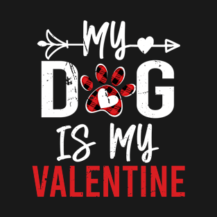 My Dog Is My Valentine T-Shirt