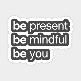 Live Your Best Life with the 'Be Present, Be Mindful, Be You' Mantra Magnet