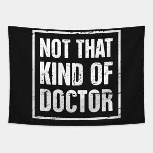 Not That Kind Of Doctor – Funny PhD Design Tapestry