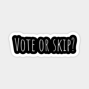 Vote or skip? Magnet