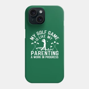 My golf game is like my Parenting-Funny Fathers Day Phone Case