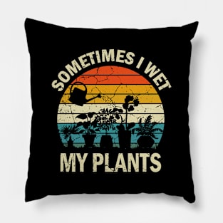 Sometimes I Wet My Plant, Plant Lover Pillow