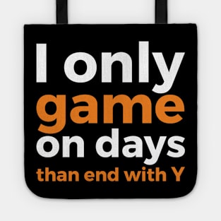 I only game on days than end with Y geek humor Tote