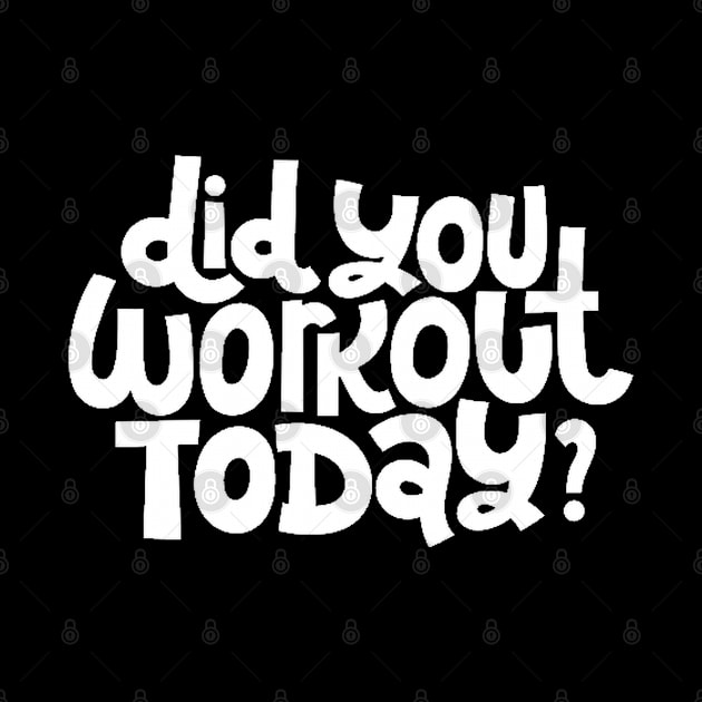 Did You Workout Today? - Fitness Motivation Quote (White) by bigbikersclub