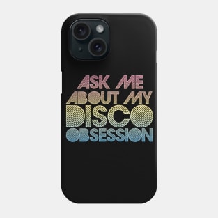 Ask Me About My Disco Obsession Phone Case