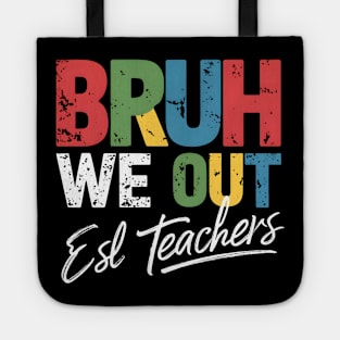 End Of School Year Funny  ESL Teacher Summer Bruh We Out ESL Teachers Tote