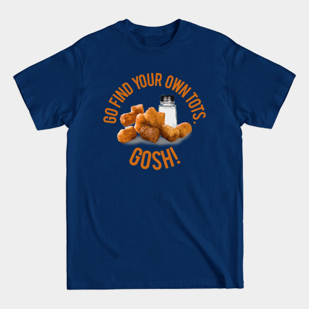 Find Your Own Tots - Napoleon Dynamite - T-Shirt
