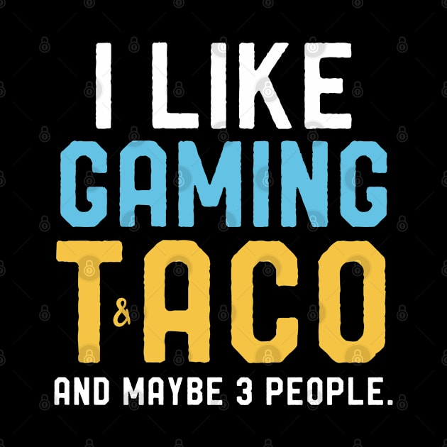 Gamers Birthday Shirt I like Gaming & Taco Maybe 3 People by kaza191