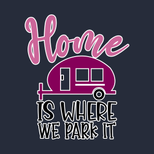 Home is where we park it T-Shirt