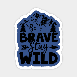 be brave stay wild 3 Magnet