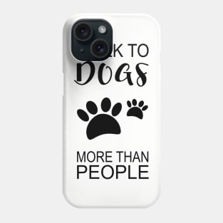 I Talk to Dogs More Than People Phone Case