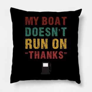 My Boat Doesn't Run On Thanks Boating Gifts For Boat Owners Pillow