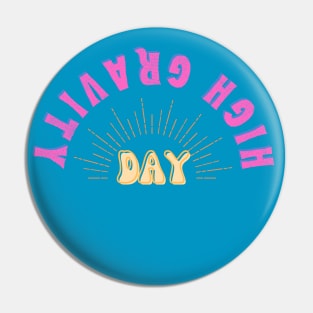 High Gravity Day Pin