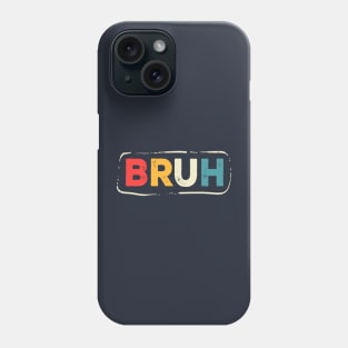 Bruh Phone Case