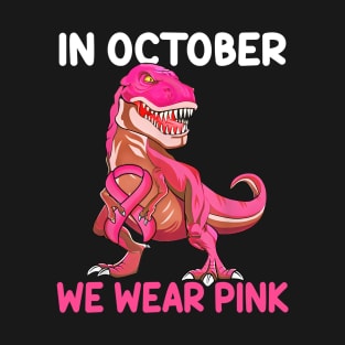 In October We Wear Pink Breast Cancer Trex Dino Kids Toddler T-Shirt