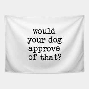 Would Your Dog Approve of That? Tapestry