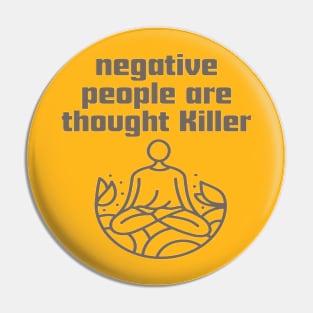 Negative people are thought Killer. Pin