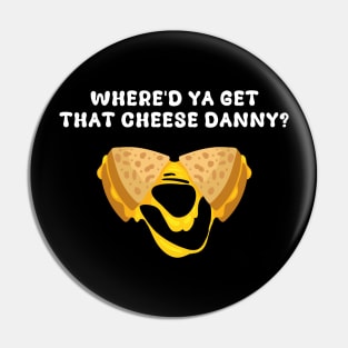 Where'd Ya Get That Cheese Danny Shane Gillis Grilled Cheese Pin