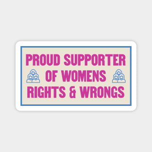 Proud Supporter Of Womens Rights And Wrongs Magnet