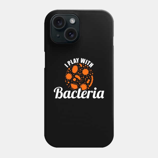 Microbiologist - I Play With Bacteria Phone Case by LetsBeginDesigns