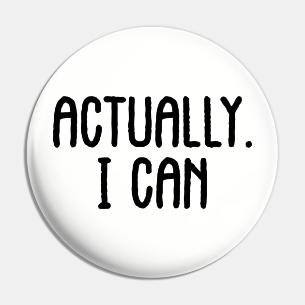 Actually I can. Women empowerment. Feminism. Perfect present for mom mother dad father friend him or her Pin by SerenityByAlex