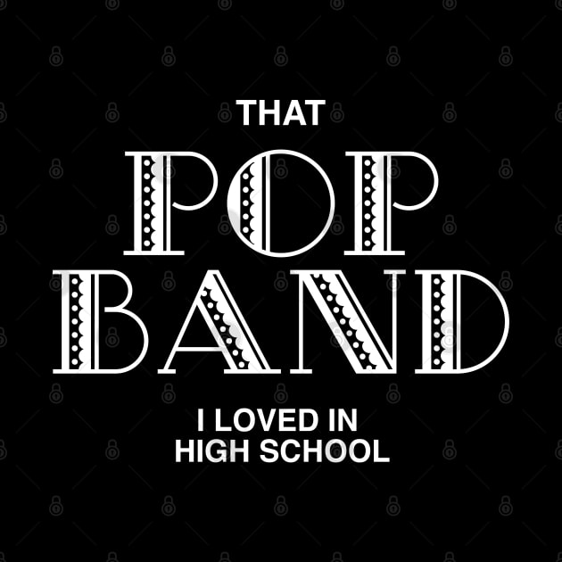 That Pop Band I Loved In High School - Funny Trending Guitar Musician - Best Selling by isstgeschichte